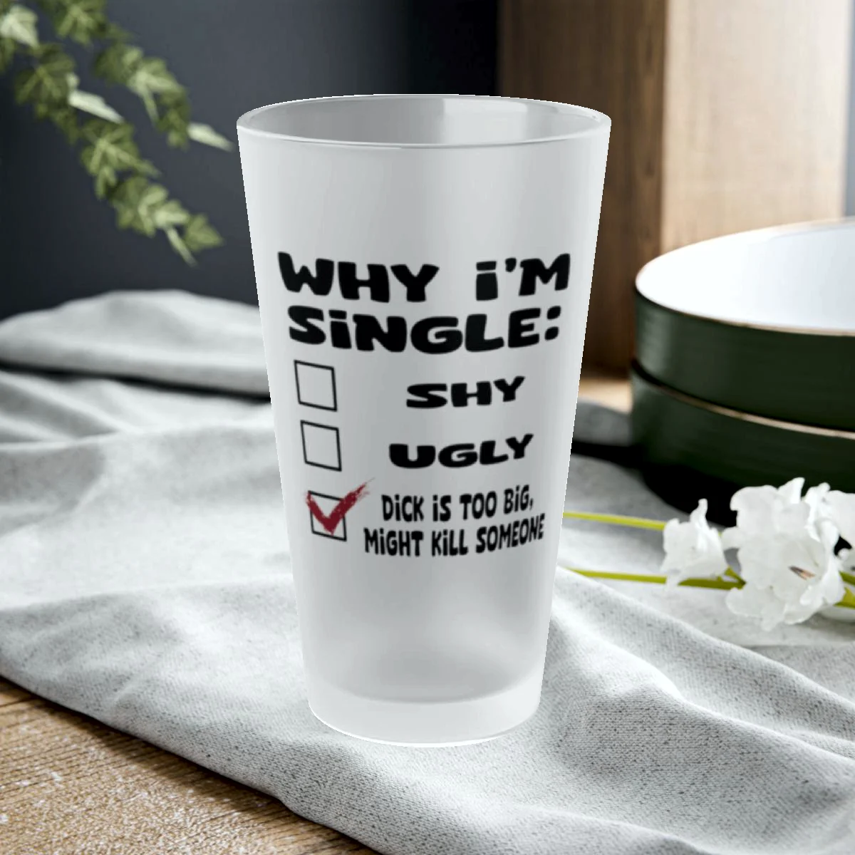 Why I'm Single- Frosted Pint Glass, 16oz 3